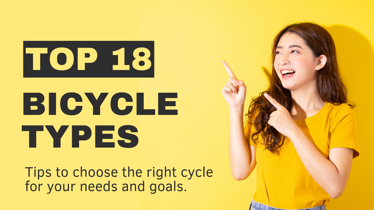 Top 18 Bicycle types and tips to choose the right cycle for you